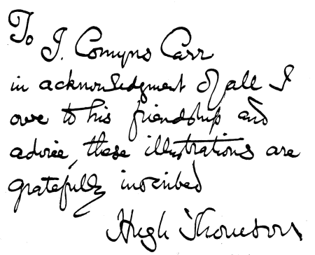 Em agradecimento por toda a minha amizade e conselhos, estas ilustrações são dedicadas a J. Comyns Carr. Atenciosamente, Hugh Thomson.